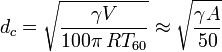 d_c=\sqrt \frac {
\gamma V}
{
100\pi\, RT_ {
60}
}
\aproks \sqrt \frac {
\gamma A}
{
50}
'\' 