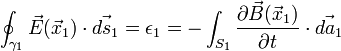 \oint_{\gamma_1}\vec E(\vec x_1)\cdot\vec{ds_1}=\epsilon_1=-\int_{S_1}\frac{\partial\vec B(\vec x_1)}{\partial t}\cdot\vec{da_1}