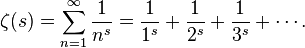 \zeta(s) = \sum_{n=1}^\infty
                  \frac{1}{n^s} = \frac{1}{1^s} + \frac{1}{2^s} +
                  \frac{1}{3^s} + \cdots. \!