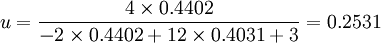 u=frac{4 times 0.4402}{-2 times 0.4402 + 12
times 0.4031 + 3}=0.2531