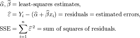 
\begin{align}
\widehat\alpha, \widehat\beta & = \text{least-squares estimates}, \\
\widehat\varepsilon & = Y_i - (\widehat\alpha + \widehat\beta x_i) = \text{residuals} = \text{estimated errors}, \\
\text{SSE} & = \sum_{i=1}^n \widehat\varepsilon^{\;2} = \text{sum of squares of residuals}.
\end{align}
