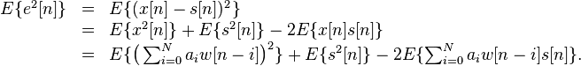 
\begin{array}{rcl}
E\{e^2\} &=& E\{(x-s)^2\}\\
&=& E\{x^2\} + E\{s^2\} - 2E\{xs\}\\
&=& E\{\big( \sum_{i=0}^N a_i w \big)^2\} + E\{s^2\} - 2E\{\sum_{i=0}^N a_i ws\} .
\end{array}
