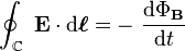 \oint_{\mathbb{C}}\ \mathbf{E} \cdot \mathrm{d}\boldsymbol{\ell}= - \ \frac {\mathrm{d} \Phi_\mathbf{B}}{\mathrm{d} t} 