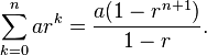 \sum_{k=0}^{n} ar^k = \frac{a(1-r^{n+1})}{1-r}.