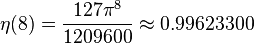 \eta (8) = { { 127\pi^8} \over 1209600} \aproks 0.99623300