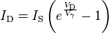 I_{\text{D}} = I_{\text{S}} \left( e^{\frac{V_{\text{D}}}{V_{\gamma}}} - 1 \right)