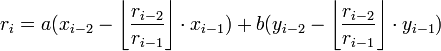 r_i = a(x_{i-2} - \left \lfloor \frac{r_{i-2}}{r_{i-1}} \right \rfloor \cdot x_{i-1}) + b(y_{i-2} - \left \lfloor \frac{r_{i-2}}{r_{i-1}} \right \rfloor \cdot y_{i-1})