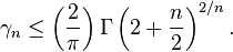 \gama_n \le \left (\frac 2-\pi \right) \Gama\left (2-+ \frac n 2\right)^ {
2/n}
.