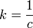 k = frac{1}{c}