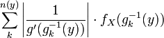 \sum_{k}^{n(y)} \left| \frac{1}{g'(g^{-1}_{k}(y))} \right| \cdot f_X(g^{-1}_{k}(y))