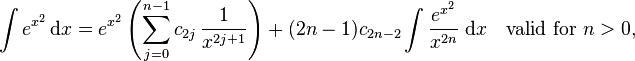 \int e^{x^2}\,\mathrm{d}x = e^{x^2}\left( \sum_{j=0}^{n-1}c_{2j}\,\frac{1}{x^{2j+1}} \right )+(2n-1)c_{2n-2} \int \frac{e^{x^2}}{x^{2n}}\;\mathrm{d}x  \quad \mbox{valid for } n > 0,  