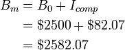 begin{align}

B_m&=B_0+I_{comp}\

&=$2500+$82.07\

&=$2582.07

end{align}
