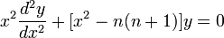  x^2 \frac{d^2 y}{dx^2} + [x^2 - n (n+1)] y = 0 