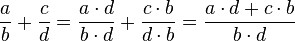 \frac{a}{b} + \frac{c}{d} = \frac{a \cdot d}{b \cdot d} + \frac{c \cdot b}{d \cdot b} = \frac{a \cdot d + c \cdot b}{b \cdot d}