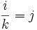 frac{i}{k}=j