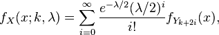 f_X (x;
k, \lambda) = \sum_ {
i 0}
^\infty \frac {
e^ {
\lambda/2}
(\lambda/2)^ i}
{
mi!
}
f_ {
Y_ {
k+2i}
}
(x),