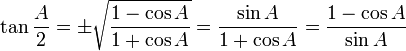 \tan \frac{A}{2} = \pm \sqrt{\frac{1-\cos A}{1+\cos A}} = \frac {\sin A}{1+\cos A} = \frac {1-\cos A}{\sin A} \,