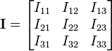 \mathbf{I} = \begin{bmatrix} I_{11} & I_{12} & I_{13} \\ I_{21} & I_{22} & I_{23} \\ I_{31} & I_{32} & I_{33} \end{bmatrix} 