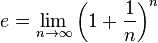 e =\lim_{n \rightarrow \infty} \left(1+\frac 1 n \right)^n
