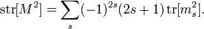 \operatorname {
str}
[M^2] \sum_ (- 1)^ {
2s}
(2s+1) \operatorname {
tr}
[m_s^2].