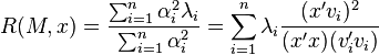 R(M,x) = \frac{\sum _{i=1} ^n \alpha _i ^2 \lambda _i}{\sum _{i=1} ^n \alpha _i ^2} = \sum_{i=1}^n \lambda_i \frac{(x'v_i)^2}{ (x'x)( v_i' v_i)}
