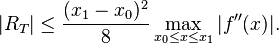 |R_T| \leq \frac{(x_1-x_0)^2}{8} \max_{x_0 \leq x \leq x_1} |f''(x)|. \,\!