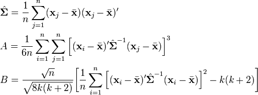 \begin{align} & \hat\boldsymbol\Sigma = \frac{1}{n} \sum_{j=1}^n (\mathbf{x}_j - \bar \mathbf{x})(\mathbf{x}_j - \bar \mathbf{x})' \\ & A = \frac{1}{6n} \sum_{i=1}^n \sum_{j=1}^n \Big^3 \\ & B = \frac{\sqrt{n}}{\sqrt{8k(k+2)}}\bigg^2 - k(k+2) \bigg] \end{align}