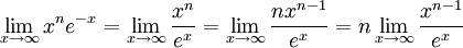 \lim_{x\to\infty} x^n e^{-x} =\lim_{x\to\infty}{x^n \over e^x} =\lim_{x\to\infty}{nx^{n-1} \over e^x} =n\lim_{x\to\infty}{x^{n-1} \over e^x}