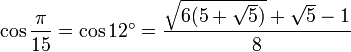 \cos\frac{\pi}{15}=\cos 12^\circ=\frac{\sqrt{6(5+\sqrt5)}+\sqrt5-1}{8}\,