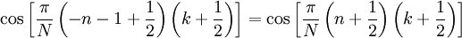 \kos\left [\frac {
\pi}
{
N}
\left (n-1=\frac {
1}
{
2}
\right) \left (k+\frac {
1}
{
2}
\right) \right] = \kos\left [\frac {
\pi}
{
N}
\left (n+\frac {
1}
{
2}
\right) \left (k+\frac {
1}
{
2}
\right) \right]