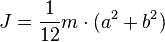 J = {1 \over 12} m \cdot (a^2 + b^2)