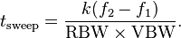 t_\matrm {
svingo}
= \frac {
k (f_2 - f_1)}
{
\matrm {
RBW}
\time'oj \matrm {
VBW}
}
.