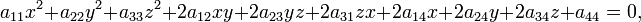 a_{11}x^2+a_{22}y^2+a_{33}z^2+2a_{12} xy+2a_{23} yz+2a_{31} zx+2a_{14} x+2a_{24} y+2a_{34} z+a_{44}=0,\;