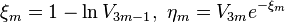 \xi_m = 1 - \ln {V_{3m - 1}}, \ \eta_m = V_{3m} e^{-\xi_m}