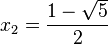  x_2 = \frac{1 - \sqrt{5}}{2} \, 