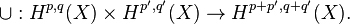 \cup : H^{p,q}(X) \times H^{p',q'}(X) \rightarrow H^{p+p',q+q'}(X).\,