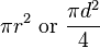 pi r^2 	ext{or} frac{pi d^2}{4} ,!