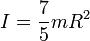 I = \frac{7}{5}\,\!mR^2