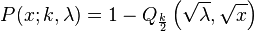 P (x;
k, \lambda) = 1 - Q_ {
\frac {
k}
{
2}
}
\left (\sqrt {
\lambda}
, \sqrt {
x}
\right)