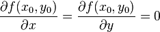  \frac{\partial f(x_0, y_0)}{\partial x} = \frac{\partial f(x_0, y_0)}{\partial y} = 0