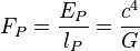 F_P = \frac{E_P}{l_P} = \frac{c^4}{G} 