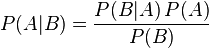 P(A|B) = frac{P(B | A)\, P(A)}{P(B)}