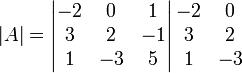  \left\vert A \right\vert =
\left\vert
\begin{matrix}
 -2 & 0 & 1 \\
 3 & 2 & -1 \\
 1 & -3 & 5
\end{matrix}
\right\vert
\begin{matrix}
 -2 & 0  \\
 3 & 2  \\
 1 & -3 
\end{matrix}
