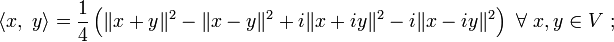 \langle x, \ y \rangle = \frac{1}{4} \left(\|x + y \|^2 - \|x-y\|^2 +i\|x+iy\|^2 - i\|x-iy\|^2\right) \ \forall\ x,y \in V \ ;