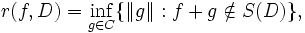 r (f, D) \inf_ { g\in C} \ { \| g\| : f+g\notin S (D) \} ,