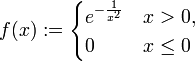 f(x) := \begin{cases}e^{-\frac{1}{x^2}} &  x > 0, \\ 0 & x \leq 0 \end{cases}