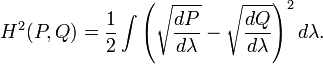 H^2(P,Q) = frac{1}{2}displaystyle int left(sqrt{frac{dP}{dlambda}} - sqrt{frac{dQ}{dlambda}}
ight)^2 dlambda. 