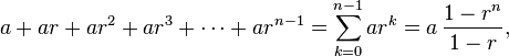 a + ar + a r^2 + a r^3 + \cdots + a r^{n-1} = \sum_{k=0}^{n-1} ar^k= a \, \frac{1-r^{n}}{1-r},
