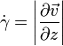 \dot \gamma = \left| \frac{\partial \vec v}{\partial z} \right|