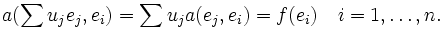 a(\sum u_je_j, e_i) = \sum u_j a(e_j, e_i) = f(e_i) \quad i=1,\ldots,n.